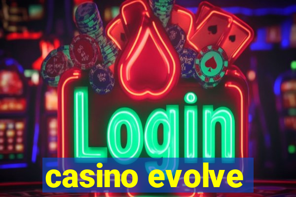 casino evolve