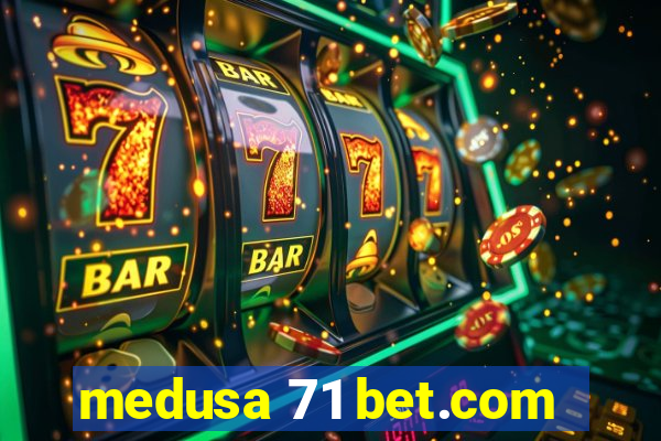 medusa 71 bet.com