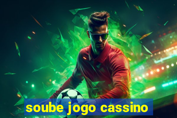 soube jogo cassino