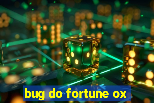 bug do fortune ox