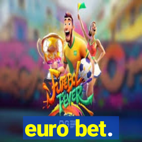 euro bet.