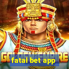 fatal bet app