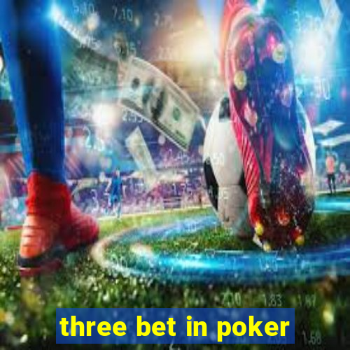 three bet in poker