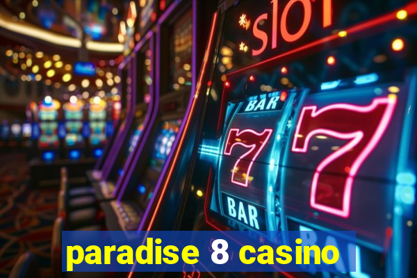 paradise 8 casino