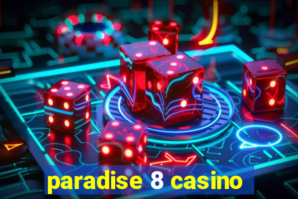 paradise 8 casino