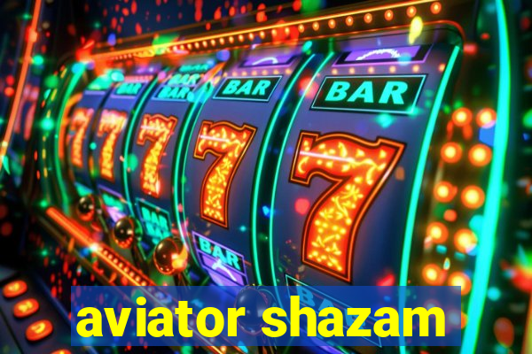 aviator shazam