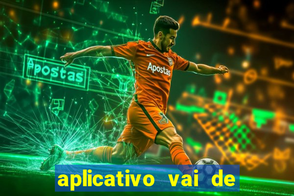 aplicativo vai de bet baixar