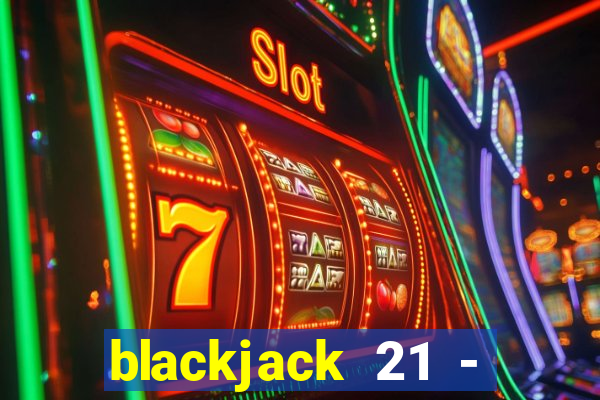 blackjack 21 - casino vegas