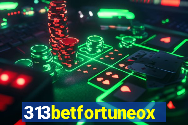 313betfortuneox