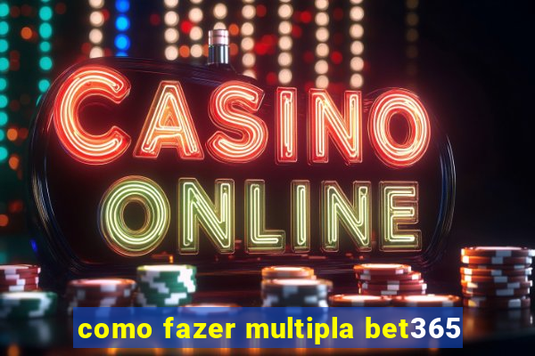 como fazer multipla bet365