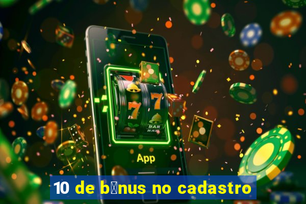 10 de b么nus no cadastro