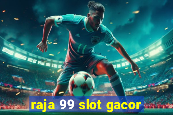 raja 99 slot gacor