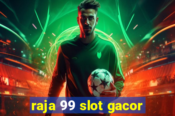 raja 99 slot gacor