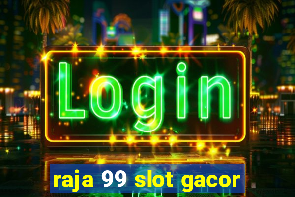 raja 99 slot gacor