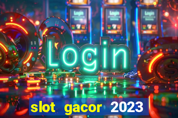 slot gacor 2023 hari ini