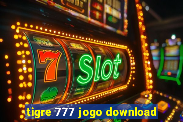 tigre 777 jogo download