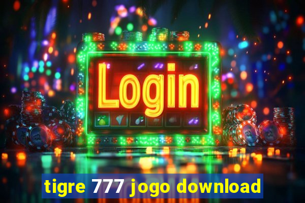 tigre 777 jogo download