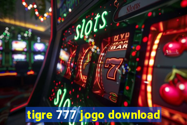 tigre 777 jogo download