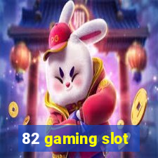 82 gaming slot