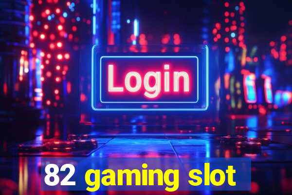 82 gaming slot