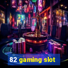 82 gaming slot