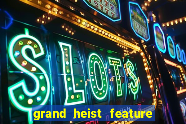 grand heist feature buy slot free play