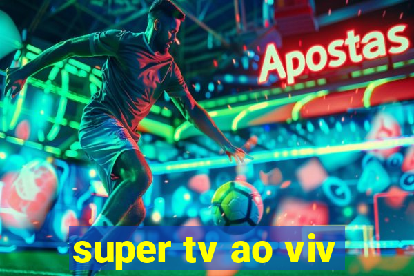 super tv ao viv