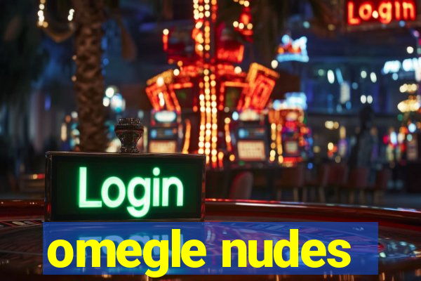 omegle nudes