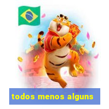 todos menos alguns