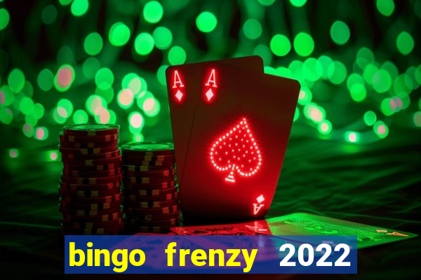 bingo frenzy 2022 free tickets