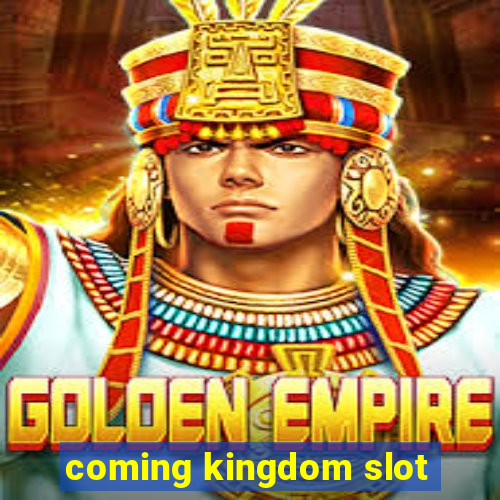 coming kingdom slot