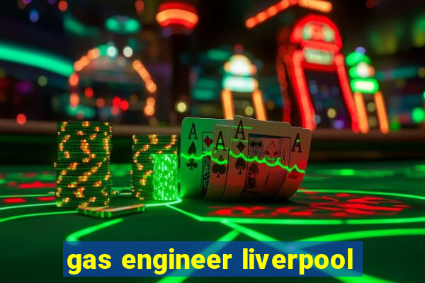 gas engineer liverpool