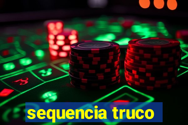 sequencia truco