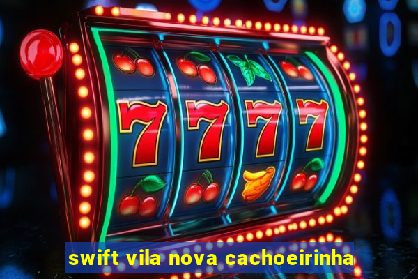 swift vila nova cachoeirinha