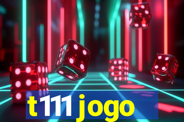 t111 jogo