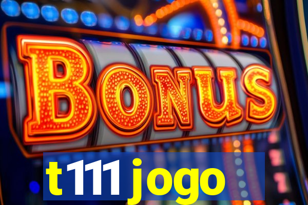 t111 jogo