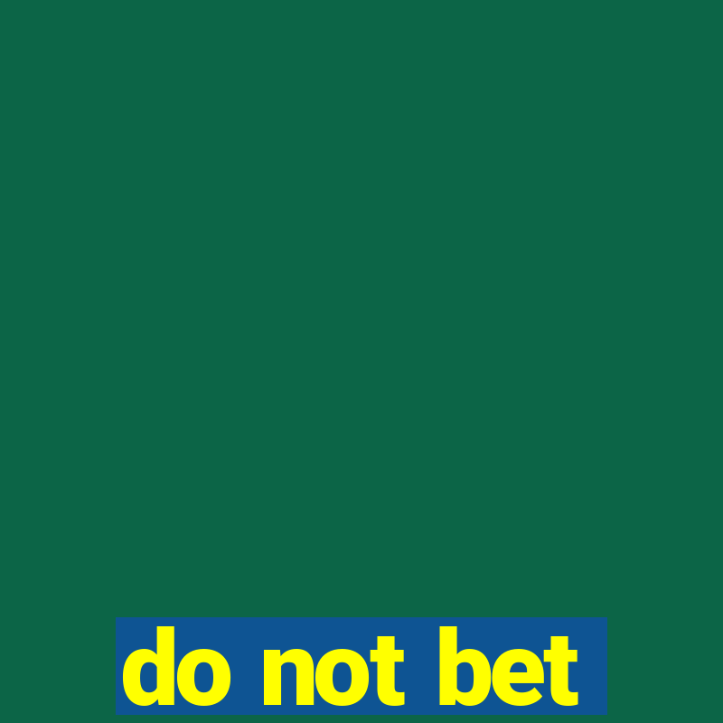 do not bet