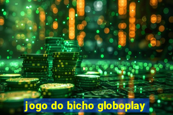 jogo do bicho globoplay