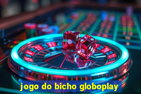 jogo do bicho globoplay