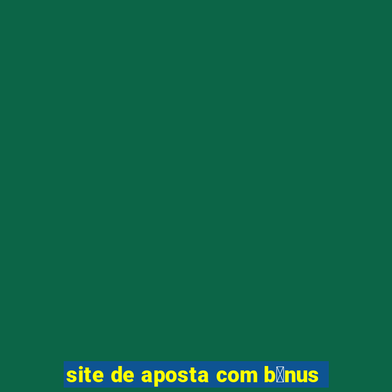 site de aposta com b么nus