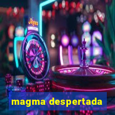 magma despertada