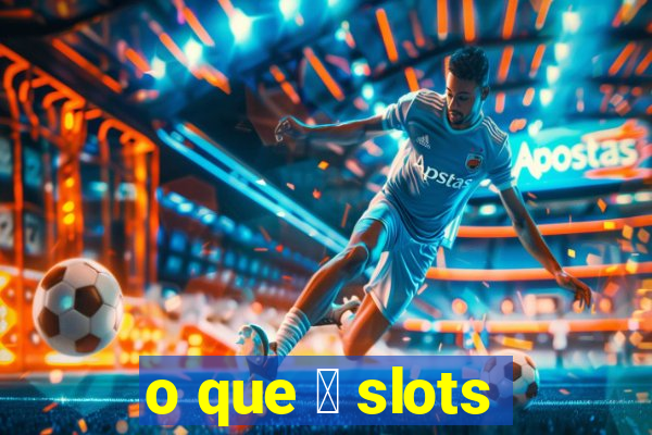 o que 茅 slots