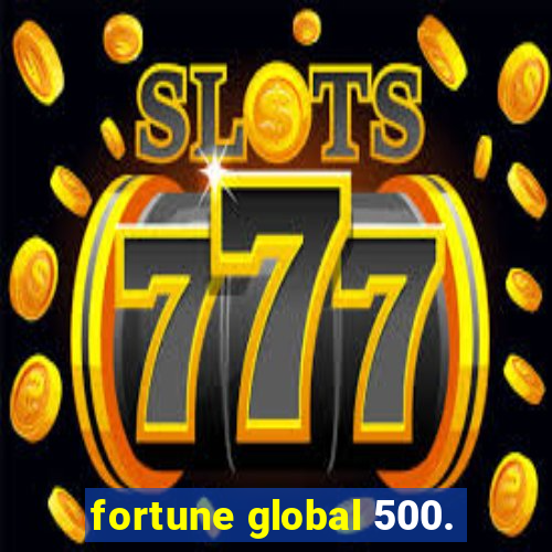 fortune global 500.