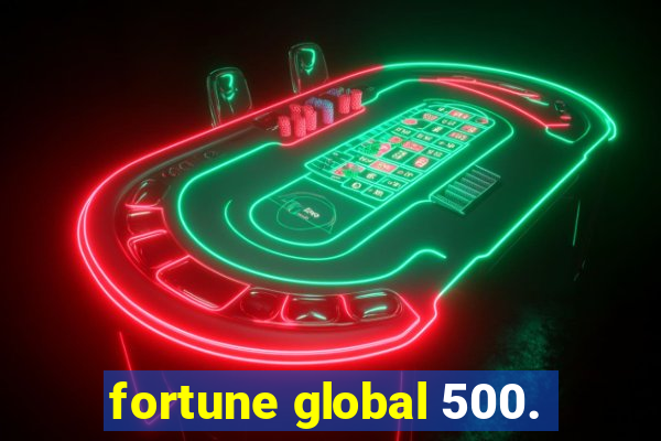 fortune global 500.