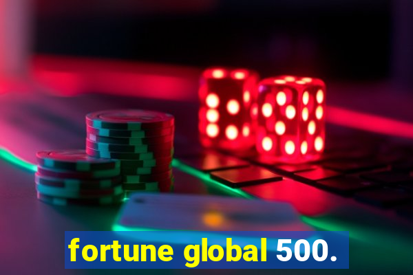 fortune global 500.