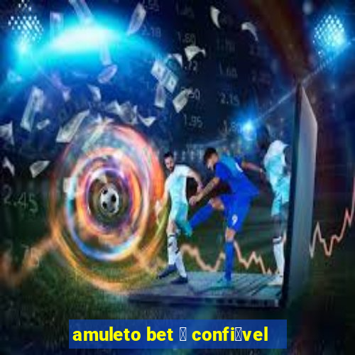 amuleto bet 茅 confi谩vel