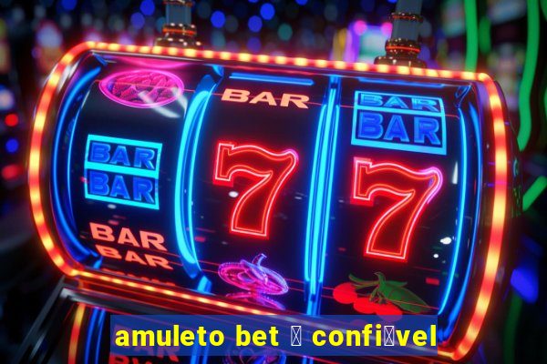 amuleto bet 茅 confi谩vel