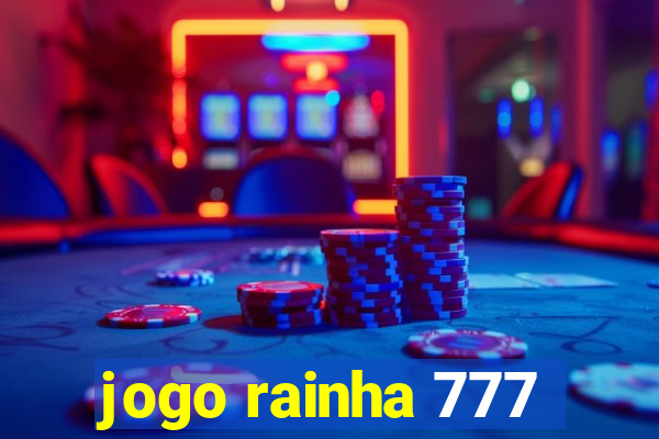 jogo rainha 777