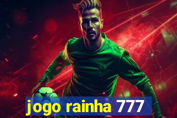 jogo rainha 777