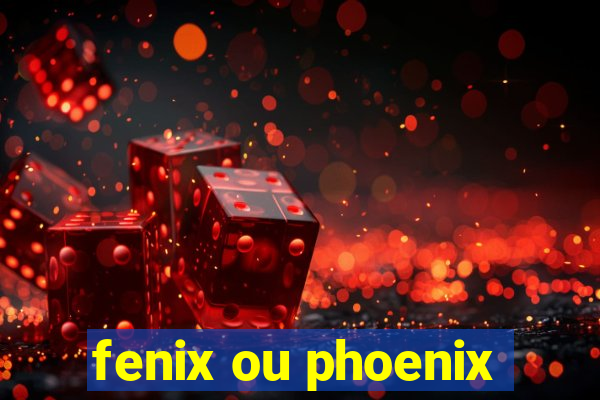 fenix ou phoenix